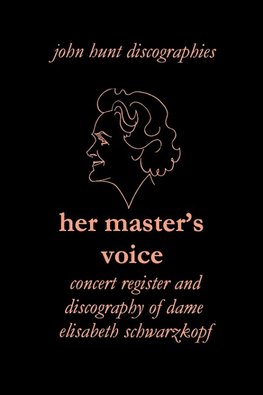 Her Master's Voice. Concert Register and Discography of Dame Elisabeth Schwarzkopf [Third Edition, 2006]