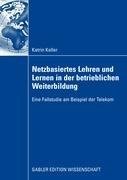 Netzbasiertes Lehren und Lernen in der betrieblichen Weiterbildung