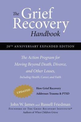 The Grief Recovery Handbook, 20th Anniversary Expanded Edition: The Action Program for Moving Beyond Death, Divorce, and Other Losses Including Health