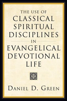 The Use of Classical Spiritual Disciplines in Evangelical Devotional Life