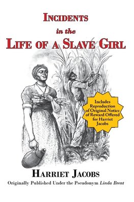 Incidents in the Life of a Slave Girl (with reproduction of original notice of reward offered for Harriet Jacobs)