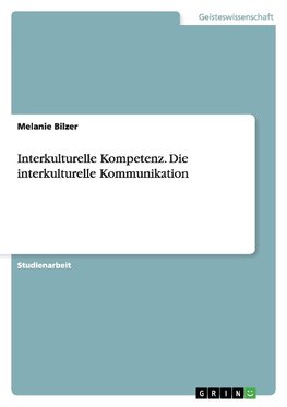 Interkulturelle Kompetenz. Die interkulturelle Kommunikation