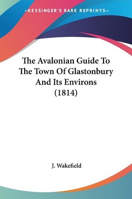 The Avalonian Guide To The Town Of Glastonbury And Its Environs (1814)