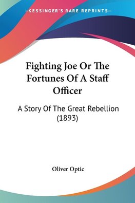 Fighting Joe Or The Fortunes Of A Staff Officer