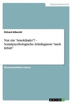 Nur ein "Amokläufer"? - Sozialpsychologische Zeitdiagnose "nach Erfurt"