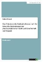 Das Scheitern des Individualismus und die Krise des Individuums aus psychoanalytischer Sicht auf Gesellschaft und Familie