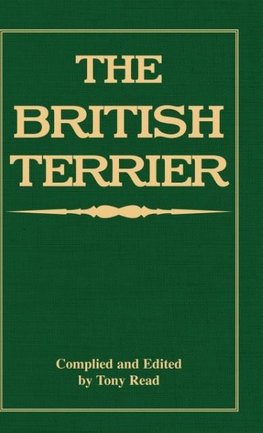 The British Terrier And Its Varieties, History & Origins, Points, Selection, Special Training & Management - By Various Authors