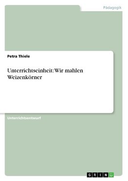 Unterrichtseinheit: Wir mahlen Weizenkörner