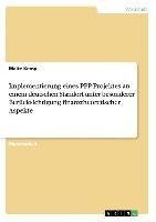 Implementierung eines PPP-Projektes an einem deutschen Standort unter besonderer Berücksichtigung finanztheoretischer Aspekte