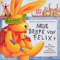 Neue Briefe von Felix. Ein kleiner Hase reist durch die Vergangenheit