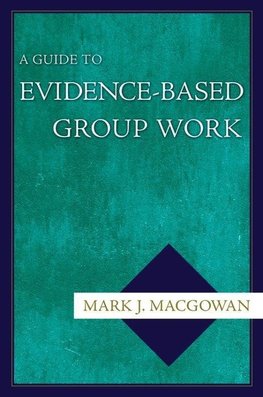 Macgowan, M: Guide to Evidence-Based Group Work