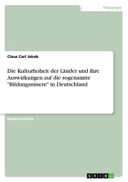 Die Kulturhoheit der Länder und ihre Auswirkungen auf die sogenannte "Bildungsmisere" in Deutschland