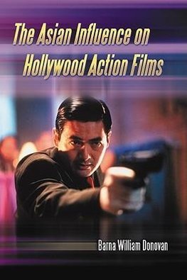 Donovan, B:  The Asian Influence on Hollywood Action Films