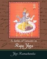 A Series of Lessons in Raja Yoga