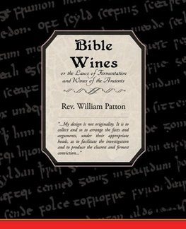 Bible Wines or the Laws of Fermentation and Wines of the Ancients