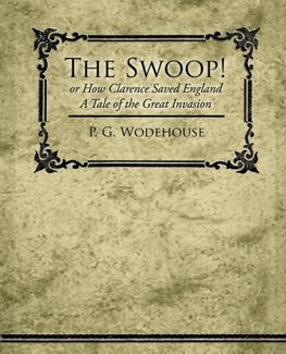 The Swoop! or How Clarence Saved England - A Tale of the Great Invasion