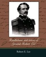 Recollections and letters of General Robert E. Lee