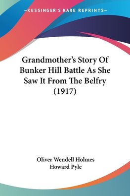 Grandmother's Story Of Bunker Hill Battle As She Saw It From The Belfry (1917)