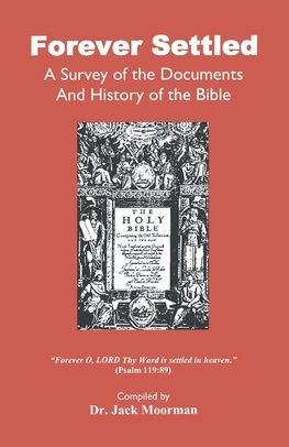 Forever Settled, a Survey of the Documents and History of the Bible