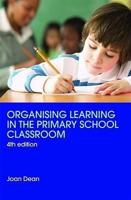 Dean, J: Organising Learning in the Primary School Classroom