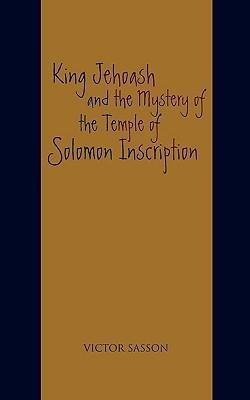 King Jehoash and the Mystery of the Temple of Solomon Inscription