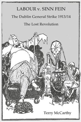 Labour V. Sinn Fein. the Dublin General Strike 1913/14 - The Lost Revolution