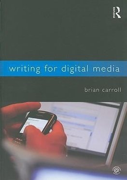 Carroll, B: Writing for Digital Media