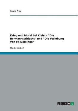 Krieg und Moral bei Kleist - "Die Hermannsschlacht" und "Die Verlobung von St. Domingo"