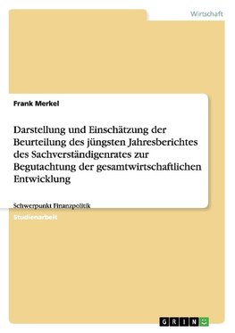 Darstellung und Einschätzung der Beurteilung des jüngsten Jahresberichtes des Sachverständigenrates zur Begutachtung der gesamtwirtschaftlichen Entwicklung