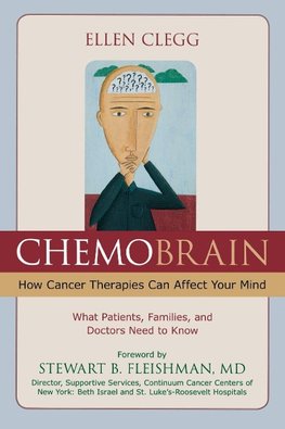 ChemoBrain: How Cancer Therapies Can Affect Your Mind: What Patients, Families, and Doctors Need to Know