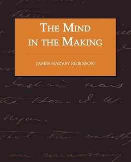 The Mind in the Making - The Relation of Intelligence to Social Reform