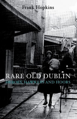 Rare Old Dubline: Heros, Hawkers & Hoors