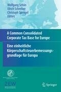 A Common Consolidated Corporate Tax Base for Europe - Eine einheitliche Körperschaftsteuerbemessungsgrundlage für Europa