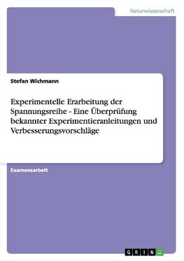 Experimentelle Erarbeitung der Spannungsreihe - Eine Überprüfung bekannter Experimentieranleitungen und Verbesserungsvorschläge