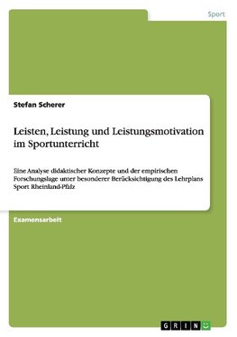 Leisten, Leistung und Leistungsmotivation im Sportunterricht