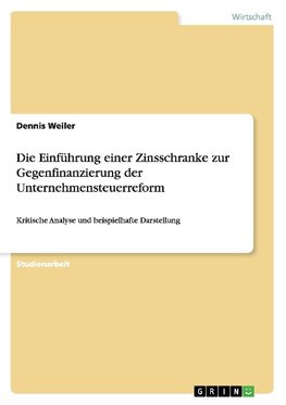 Die Einführung einer Zinsschranke zur Gegenfinanzierung der Unternehmensteuerreform