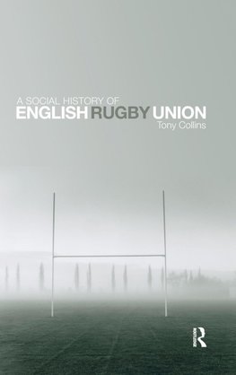 Collins, T: Social History of English Rugby Union