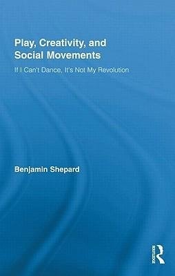 Shepard, B: Play, Creativity, and Social Movements