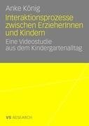 Interaktionsprozesse zwischen ErzieherInnen und Kindern