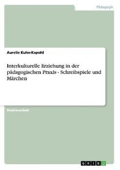 Interkulturelle Erziehung in der pädagogischen Praxis - Schreibspiele und Märchen