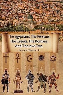 The Egyptians. the Persians. the Greeks. the Romans. and the Jews Too.