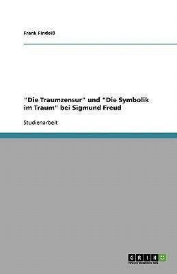 "Die Traumzensur" und "Die Symbolik im Traum" bei Sigmund Freud