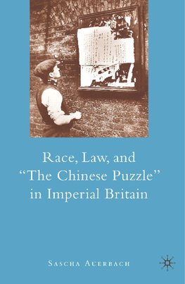 Race, Law, and "The Chinese Puzzle" in Imperial Britain