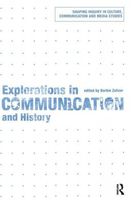 Zelizer, B: Explorations in Communication and History