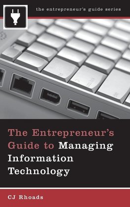 The Entrepreneur's Guide to Managing Information Technology