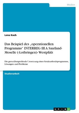 Das Beispiel des "operationellen Programms" INTERREG III A Saarland- Moselle (-Lothringen)- Westpfalz