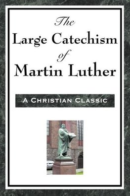 The Large Catechism of Martin Luther