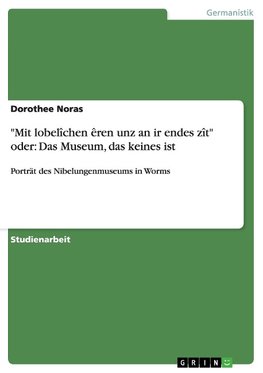 "Mit lobelîchen êren unz an ir endes zît" oder: Das Museum, das keines ist