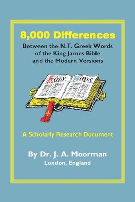 8,000 Differences Between the N.T. Greek Words of the King James Bible and the Modern Versions