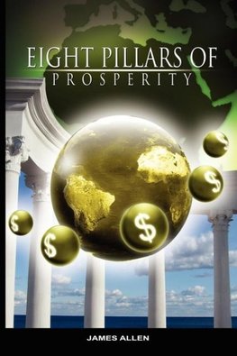 Eight Pillars of Prosperity by James Allen (the author of As a Man Thinketh)